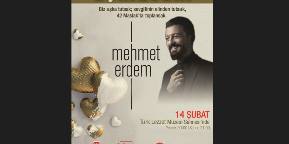 14 ŞUBAT SEVGİLİLER GÜNÜ 42 MASLAK’ TA    AŞKIN TARİFİ “MEHMET ERDEM” İLE YAZILACAK…