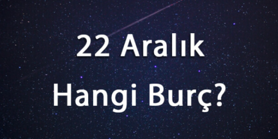22 Aralık Burç Yorumları